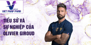 Tiểu sử và sự nghiệp của olivier giroud