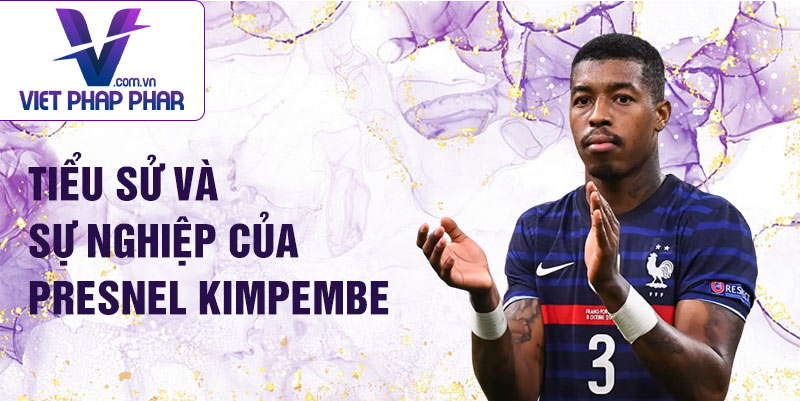 Tiểu sử và sự nghiệp của Presnel Kimpembe