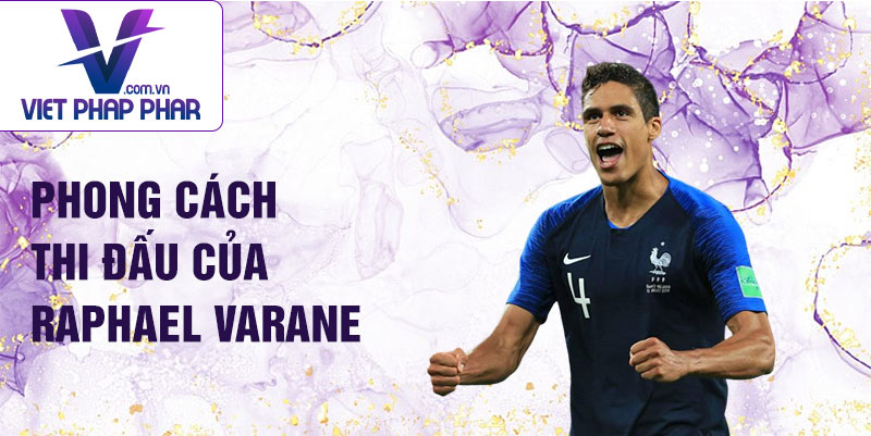 Phong cách thi đấu của Raphael Varane