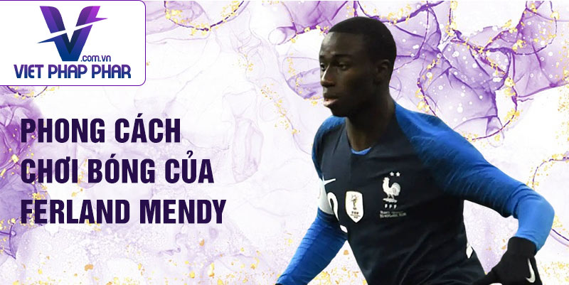 Phong cách chơi bóng của Ferland Mendy