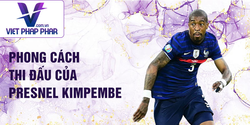 Phong cách thi đấu của Presnel Kimpembe