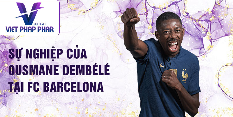 Sự nghiệp của Ousmane Dembélé tại FC Barcelona