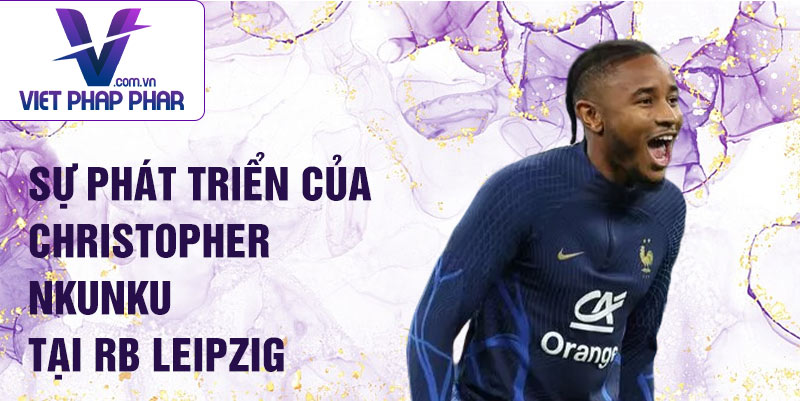 Sự phát triển của Christopher Nkunku tại RB Leipzig