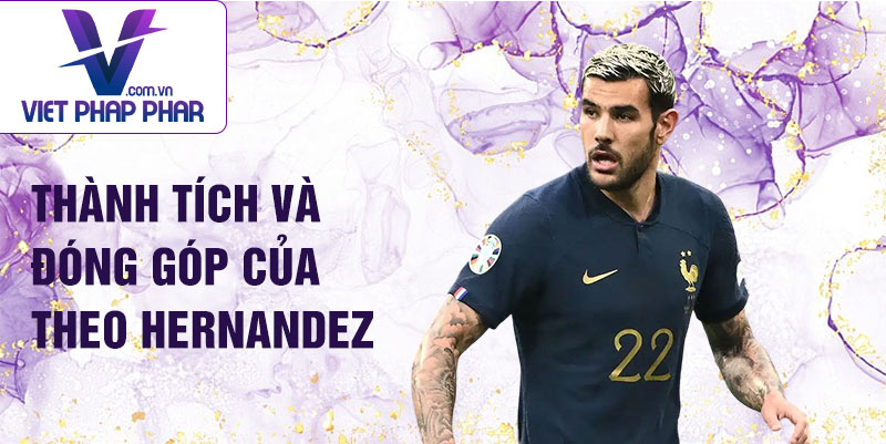 Thành tích và đóng góp của Theo Hernandez