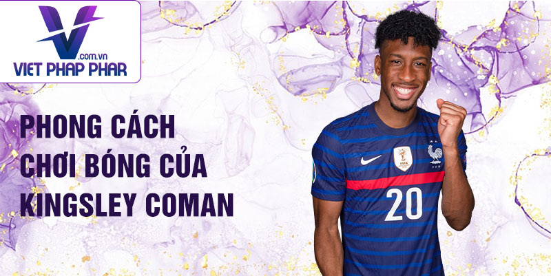 Phong cách chơi bóng của Kingsley Coman