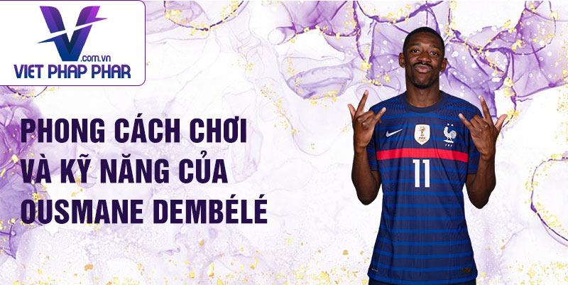 Phong cách chơi và kỹ năng của Ousmane Dembélé