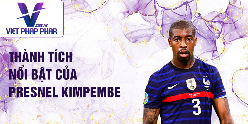 Thành tích nổi bật của Presnel Kimpembe